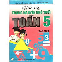 Thử Sức Trạng Nguyên Nhỏ Tuổi Toán 5 (tập 1)
