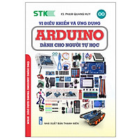 Vi Điều Khiển Và Ứng Dụng - Arduino Dành Cho Người Tự Học (Tái Bản 2019)