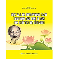 Học và làm theo phong cách lãnh đạo gần dân, vì dân của Chủ tịch Hồ Chí Minh