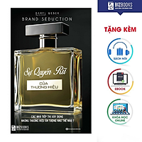 BIZBOOKS - Sách Sự Quyến Rũ Của Thương Hiệu – Cách Xây Dựng Thương Hiệu Ấn Tượng - MinhAnBooks