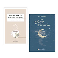 Combo 2 cuốn: Đừng Đợi Kiếp Sau Mới Quan Tâm Nhau + Thương Người Năm Ấy Rời Xa Năm Này
