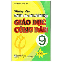 Hướng Dẫn Trả Lời Câu Hỏi Và Bài Tập Giáo Dục Công Dân 9 (Tái Bản)
