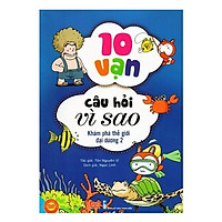 10 Vạn Câu Hỏi Vì Sao - Khám Phá Thế Giới Đại Dương 2 (Tái Bản 2019)