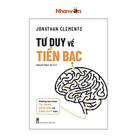 Tư Duy Về Tiền Bạc - Những Lựa Chọn Tài Chính Đúng Đắn Và Sáng Suốt Hơn