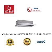 Máy hút mùi âm tủ CATA TF 2003 DURALUM 600/D(Hàng Chính Hãng)