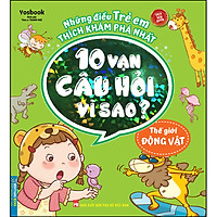 Những Điều Trẻ Em Thích Khám Phá Nhất - 10 Vạn Câu Hỏi Vì Sao ? - Thế Giới Động Vật