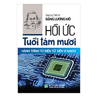 Hồi Ức Tuổi Tám Mươi Hành Trình Từ Điện Tử Đến Vi Mạch