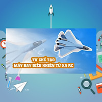 Khóa Học Tự Chế Tạo Máy Bay Điều Khiển Từ Xa RC