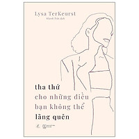 Tha Thứ Cho Những Điều Bạn Không Thể Lãng Quên
