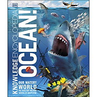 Knowledge Encyclopedia Ocean! : Our Watery World As You've Never Seen It Before