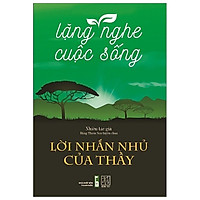 Lặng Nghe Cuộc Sống - Lời Nhắn Nhủ Của Thầy