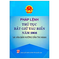 Pháp Lệnh Thủ Tục Bắt Giữ Tàu Biển Năm 2008 Và Văn Bản Hướng Dẫn Thi Hành