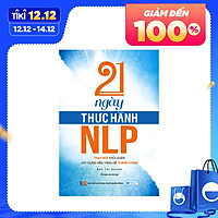 21 Ngày thực hành NLP - Thay Đổi Thói Quen, Xây Dựng Nền Tảng Để Thành Công ( Tái bản )