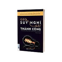 Gieo Suy Nghĩ Gặt Thành Công - Tự Tạo Phép màu Cho Thành Công Của Bạn