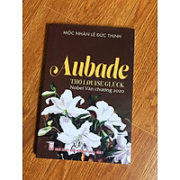 Aubade Khúc Bình Minh - thơ Louise Gluck (Giải Nobel Văn Chương 2020) (có ký tặng của dịch giả)