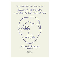 Proust Có Thể Thay Đổi Cuộc Đời Bạn Như Thế Nào