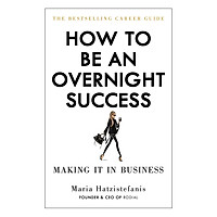 How To Be An Overnight Success