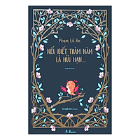 Nếu Biết Trăm Năm Là Hữu Hạn (Bản Đặc Biệt Bìa Cứng - Phiên Bản Màu)