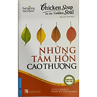 Chicken Soup For The Soul - Những Tâm Hồn Cao Thượng (Tái Bản)