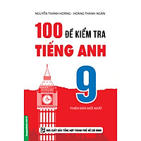 100 Đề Kiểm Tra Tiếng Anh 9
