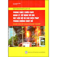 Quy Định Pháp Luật Về Phòng Cháy, Chữa Cháy, Quản Lý, Sử Dụng Vũ Khí, Vật Liệu Nổ Và Các Biện Pháp Phòng Chống Cháy Nổ Dành Cho Cơ Quan Doanh Nghiệp