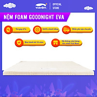 Nệm Foam Goodnight Eva êm ái, mềm mại, nâng đỡ cơ thể