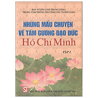 Những Mẫu Chuyện Về Tấm Gương Đạo Đức Hồ Chí Minh – Tập 1