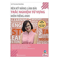 Rèn Kỹ Năng Làm Bài Trắc Nghiệm Từ Vựng Môn Tiếng Anh (Tặng Bookmark PL)