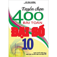 Tuyển Chọn 400 Bài Toán Đại Số 10 (Tái Bản)