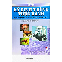 Ký Sinh Trùng Thực Hành - Dùng cho Đào Tạo Cử Nhân Kỹ Thuật Xét Nghiệm Y Học