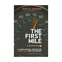 The First Mile: A Launch Manual for Getting Great Ideas into the Market