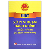 Luật Xử Lý Vi Phạm Hành Chính (Hiện Hành) (Sửa Đổi, Bổ Sung Năm 2020)