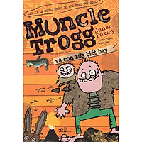 Cuốn sách tuyệt vời - hài hước, gay cấn : Muncle Trogg và con lừa biết bay