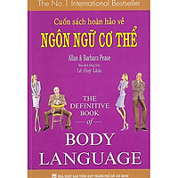 Cuốn Sách Hoàn Hảo Về Ngôn Ngữ Cơ Thể – Body Language (Tái Bản 2014)