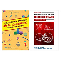Combo Phương Pháp Sáng Tạo Và Phát Triển Kỹ Năng Giải Toán Hình Học Dành Cho THCS
