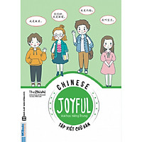 Joyful Chinese – Vui Học Tiếng Trung – Tập Viết Chữ Hán (Tặng Thẻ 50 Câu Giao Tiếp Tiếng Trung Thông Dụng Nhất) (Học Kèm App: MCBooks Application)