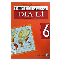Thiết Kế Bài Giảng Địa Lí Trung Học Cơ Sở 6