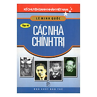 Kể Chuyện Danh Nhân Việt Nam (Tập 10) – Các Nhà Chính Trị