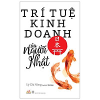 Trí Tuệ Kinh Doanh Của Người Nhật (Tái Bản 2018)