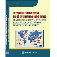 Hiệp Định Đối Tác Toàn Diện Và Tiến Bộ Xuyên Thái Bình Dương (CPTPP) – Luật Doanh Nghiệp, Luật Đầu Tư & Chính Sách Ưu Đãi Hỗ Trợ Phát Triển Doanh Nghiệp.