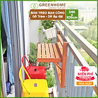 Bàn ban công gấp gọn-Bàn GỖ TRÀM treo ban công GREENHOME- Dễ dàng gấp gọn- Chịu nắng mưa tốt nhất