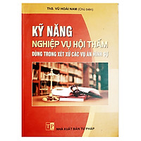 Kỹ Năng Nghiệp Vụ Hội Thẩm Dùng Trong Xét Xử Các Vụ Án Hình Sự