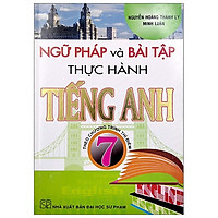 Ngữ Pháp Và Bài Tập Thực Hành Tiếng Anh 7 - Theo Chương Trình Thí Điểm