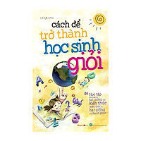 Sách - Kỹ Năng Sống - Bộ Sách Cách Để Trở Thành - Cách Để Trở Thành Học Sinh Giỏi