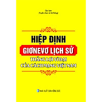 Hiệp định Giơnevơ lịch sử – Thắng lợi vĩ đại của cách mạng Việt Nam