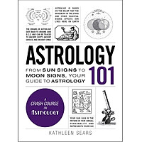 Astrology 101: From Sun Signs to Moon Signs, Your Guide to Astrology (Adams 101)
