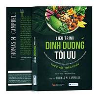 Liệu Trình Dinh Dưỡng Tối Ưu - Phương Pháp Đơn Giản Để Giảm Cân & Chữa Bệnh Theo Chế Độ Dinh Dưỡng Thực Vật Toàn Phần