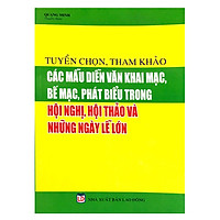 Tuyển Chọn, Tham Khảo Các Mẫu Diễn Văn Khai Mạc, Bế Mạc, Phát Biểu Trong Hội Nghị, Hội Thảo Và Những Ngày Lễ Lớn