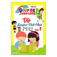 Giúp Bé Vào Lớp 1 – Vở Luyện Viết Chữ Dành Cho Bé 5 – 6 Tuổi (Tập 1)