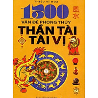 1500 VẤN ĐỀ PHONG THỦY THẦN TÀI TÀI VỊ